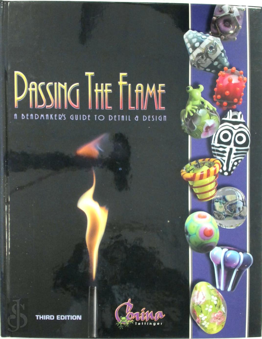 Corina Tettinger 94342 - Passing the Flame: A Beadmaker's guide to detail and design