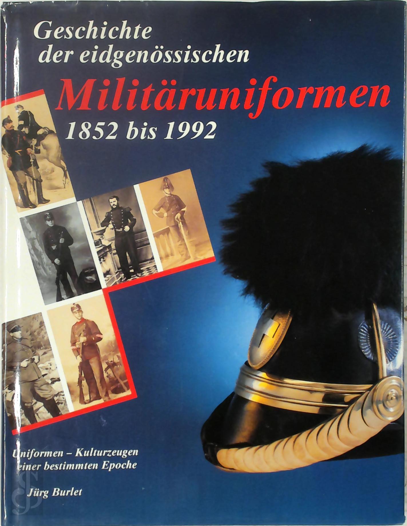 Jrg Burlet 328878 - Geschichte der eidgenssischen Militruniformen 1852 bis 1992