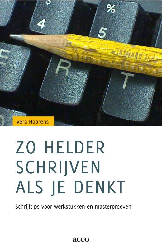 VERA HOORENS - Zo helder schrijven als je denkt. Schrijftips voor werkstukken en masterproeven