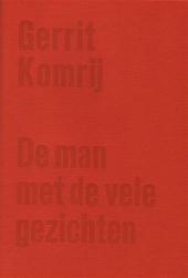 GERRIT KOMRIJ - De man met de vele gezichten