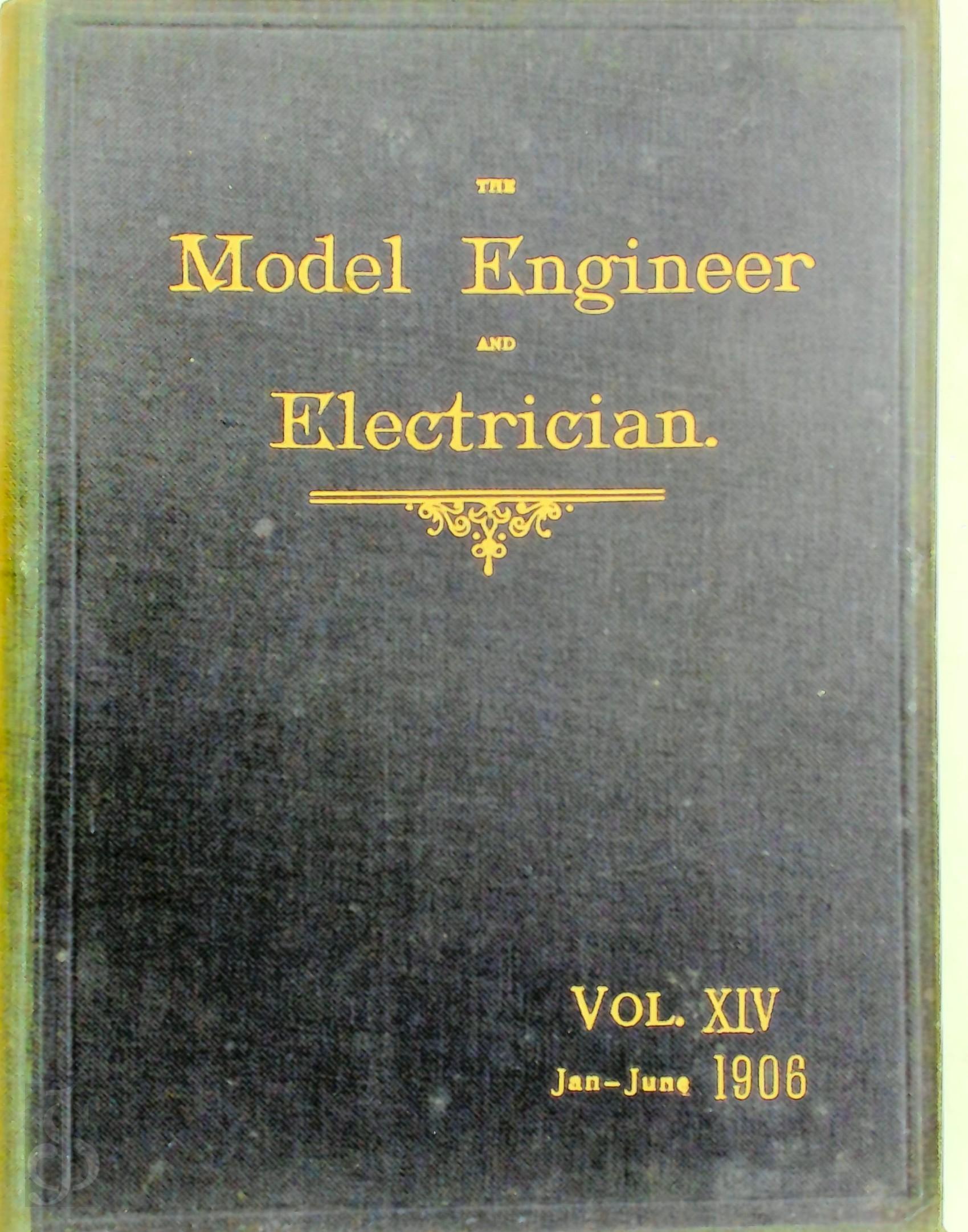  - The Model Engineer and Electrician Vol XIV 1906. Jan.- June