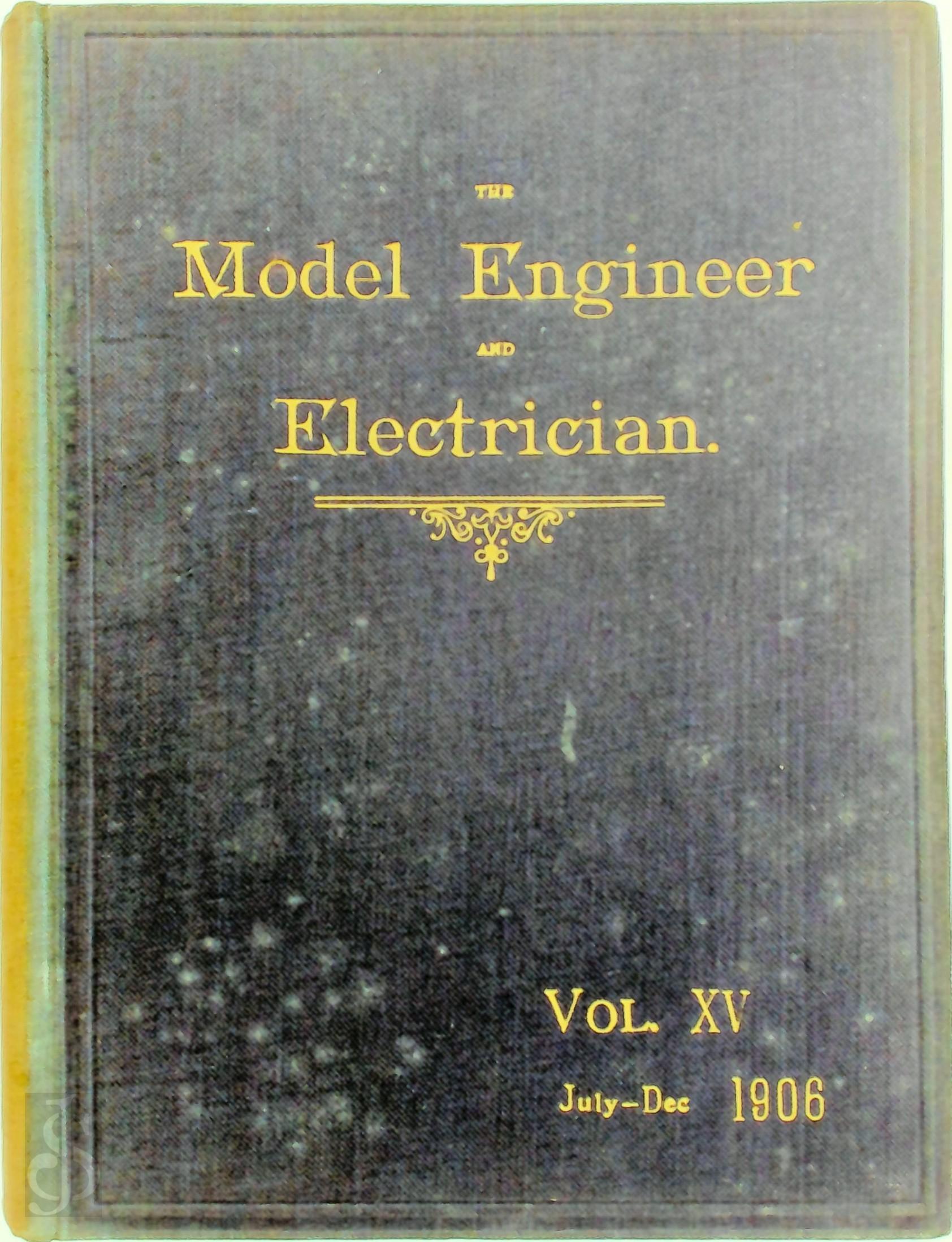  - The Model Engineer and Electrician Vol XV 1906. July- Dec.