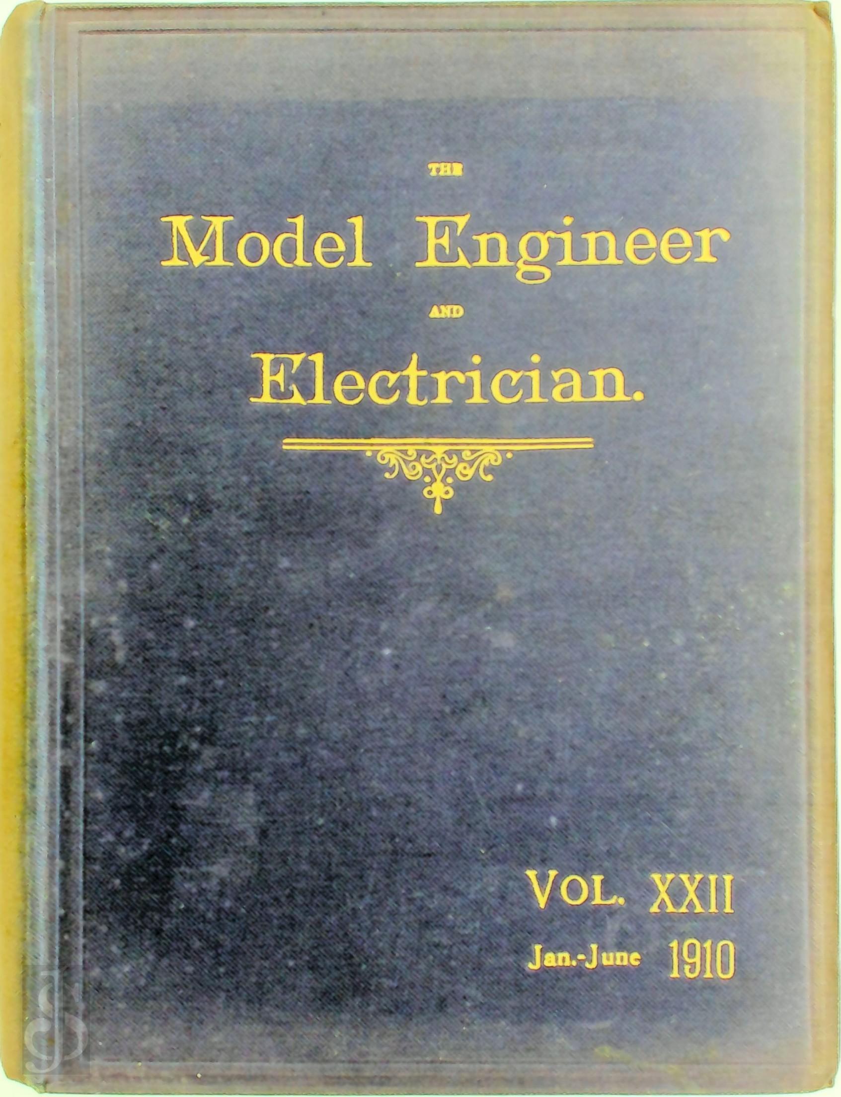  - The Model Engineer and Electrician Vol XXII 1910. Jan.- June