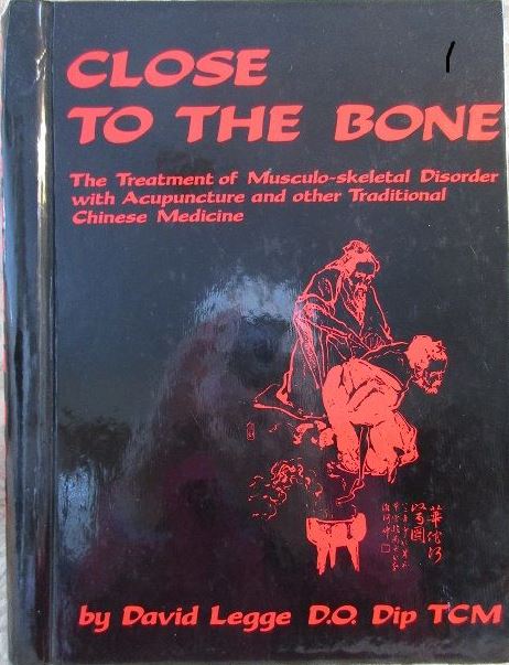 David Legge 148278 - Close to the Bone. With treatment of musculo-skeletal disorder with acupuncture and other traditional Chinese medicine