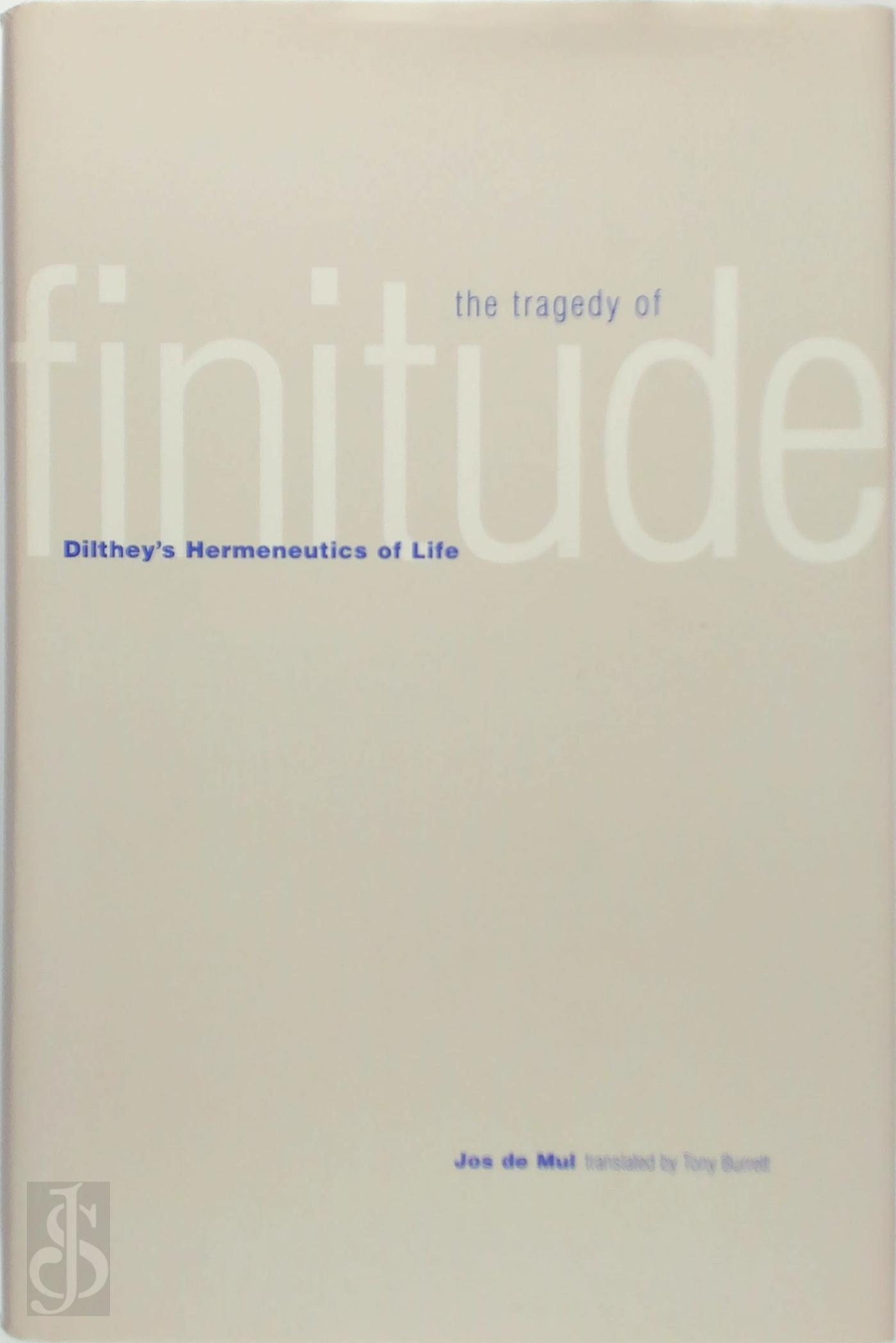 Jos de Mul 232179 - The Tragedy of Finitude. Dilthey's Hermeneutics of Life