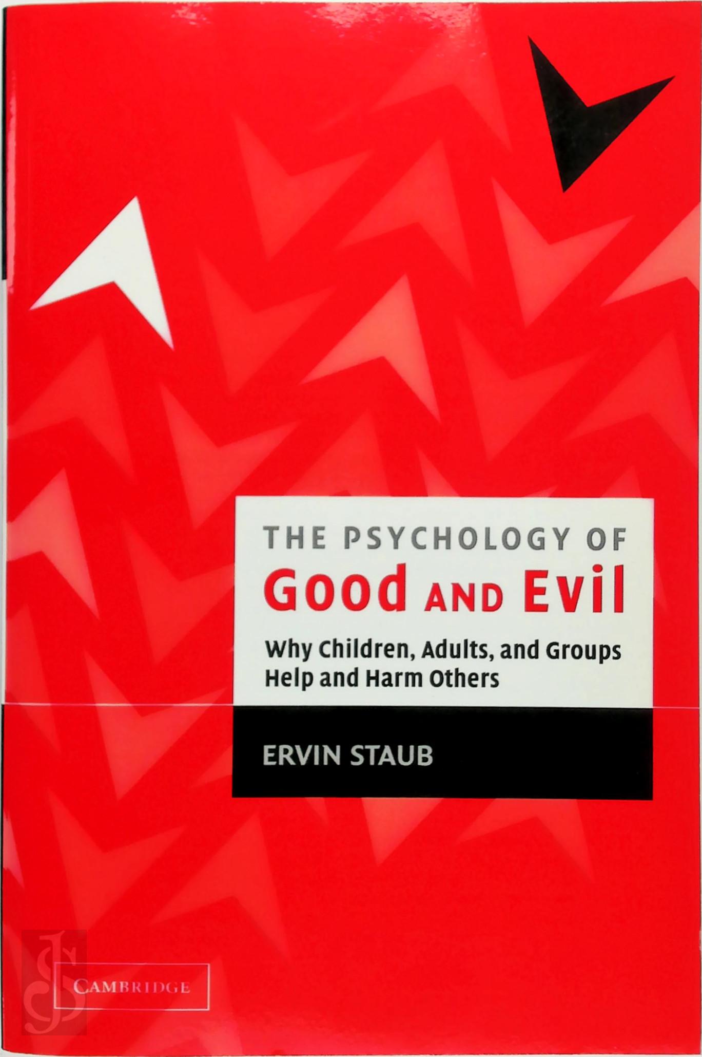 Ervin Staub 123564 - The Psychology of Good and Evil. Why Children, Adults, and Groups Help and Harm Others