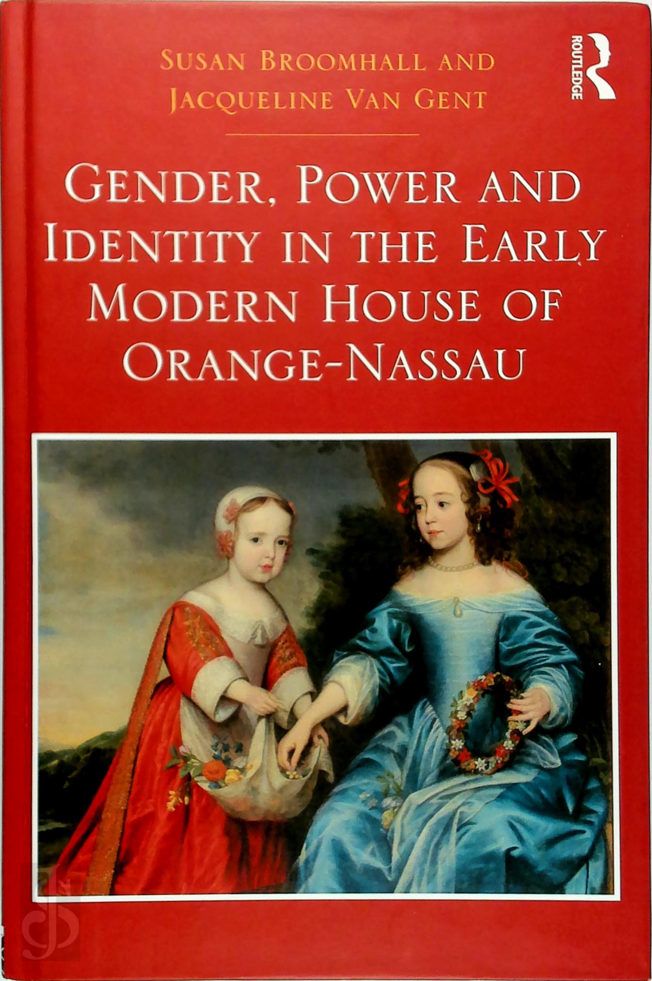 Broomhall, Susan , Van Gent, Jacqueline - Gender, Power and Identity in the Early Modern House of Orange-Nassau