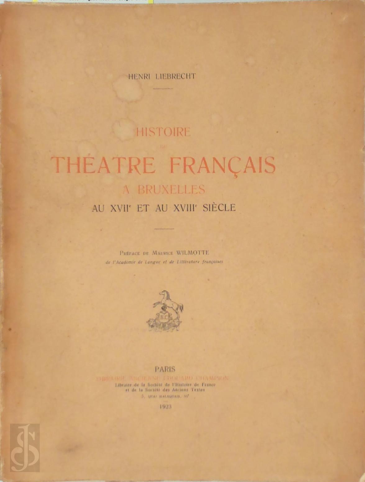 Henri Liebrecht 17234 - Histoire du Thatre Franais  Bruxelles. Au XVIIe et au XVIIIe sicle