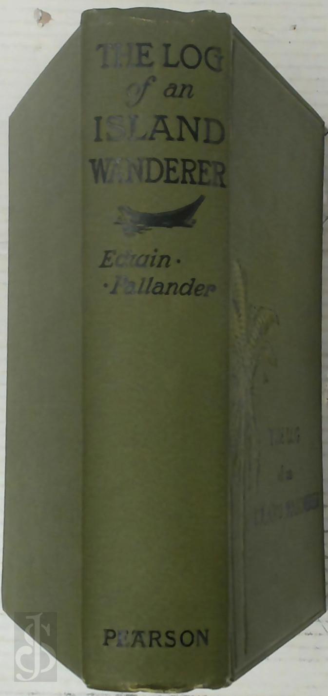 Edwin Pallander 335986 - The Log of an Island Wanderer. Notes of Travel in the Eastern Pacific
