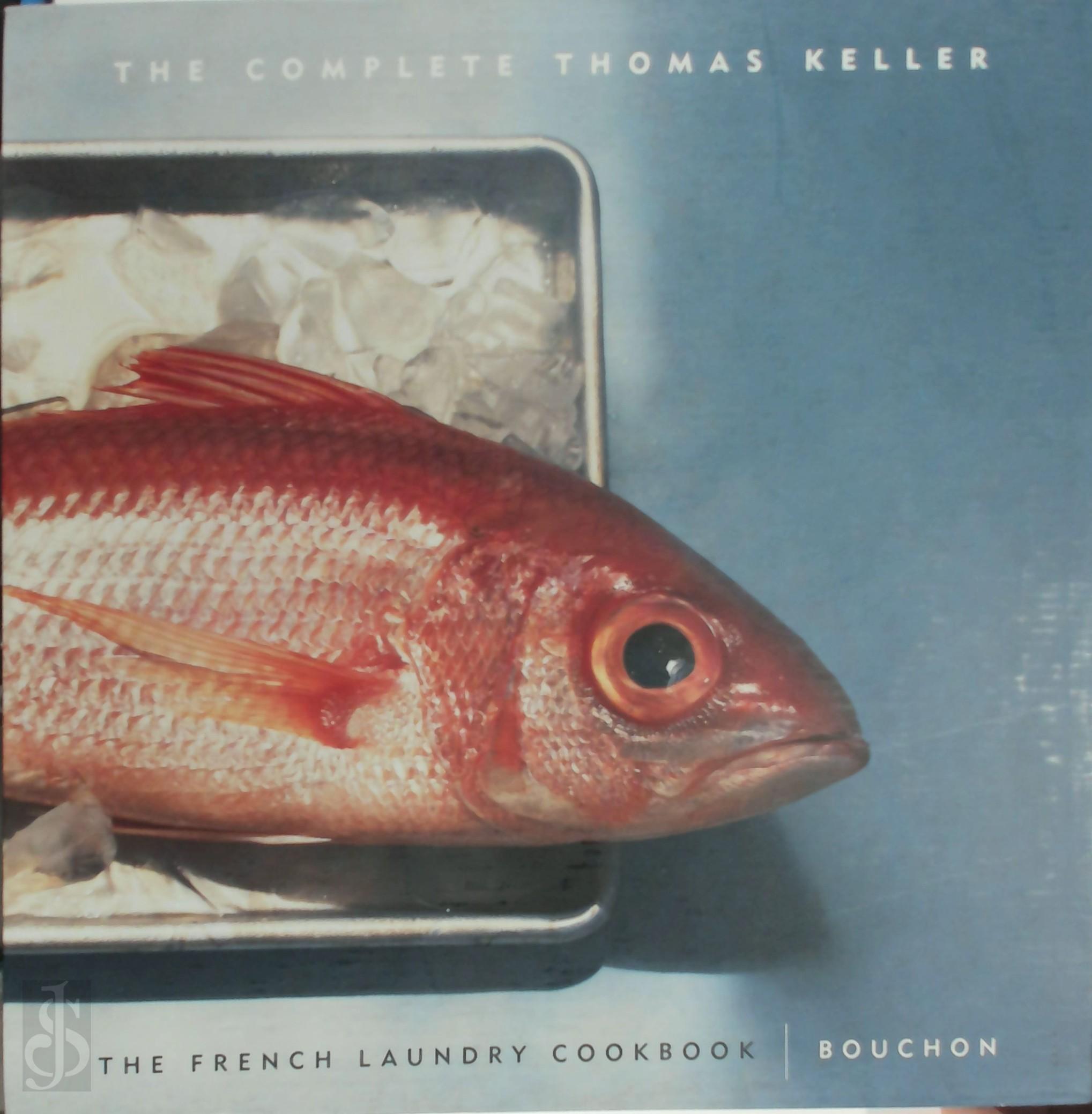 Keller, Thomas - The Complete Thomas Keller. The French Laundry Cookbook / Bouchon