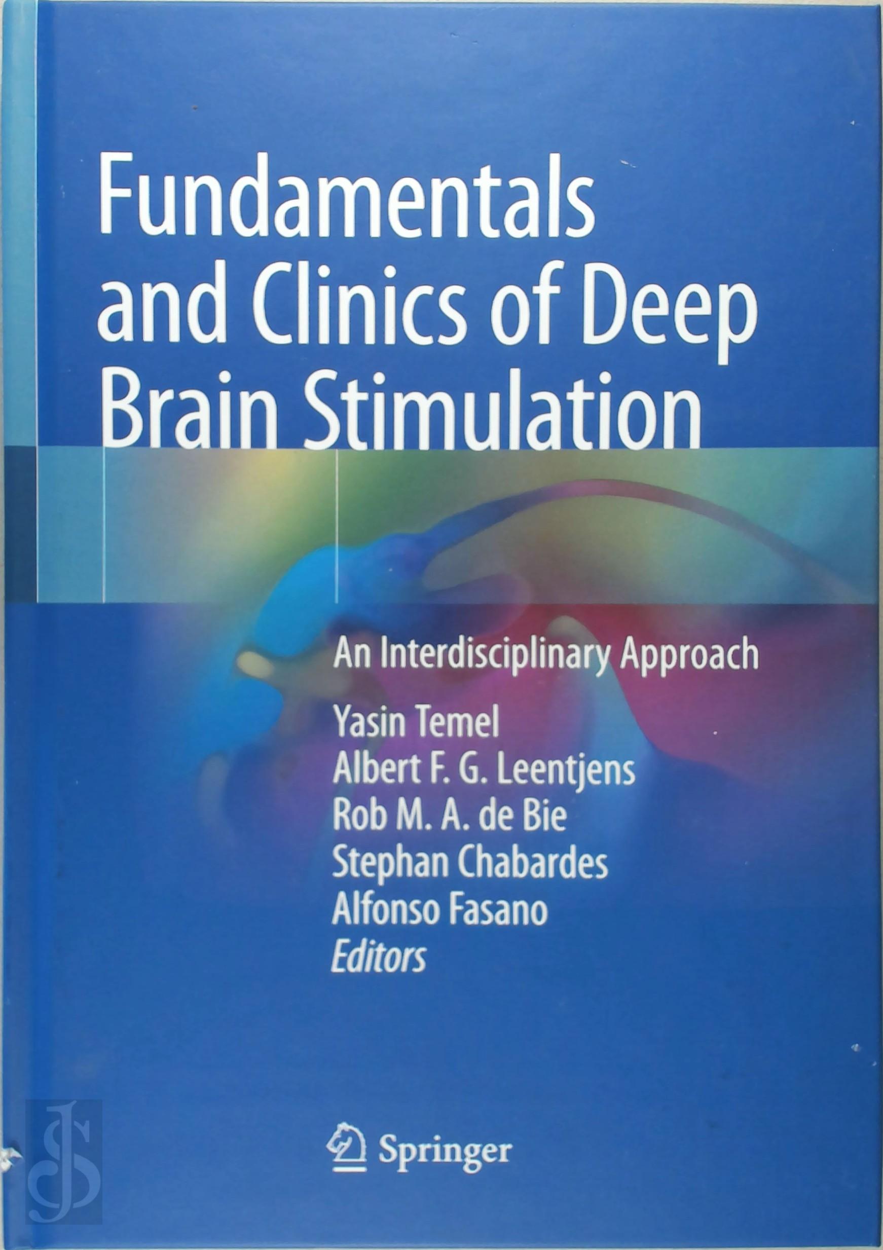 Yasin Temel , Albert F.G. Leentjens , Rob M.A. de Bie , Stephan Chabardes , Alfonso Fasano - Fundamentals and Clinics of Deep Brain Stimulation. An Interdisciplinary Approach
