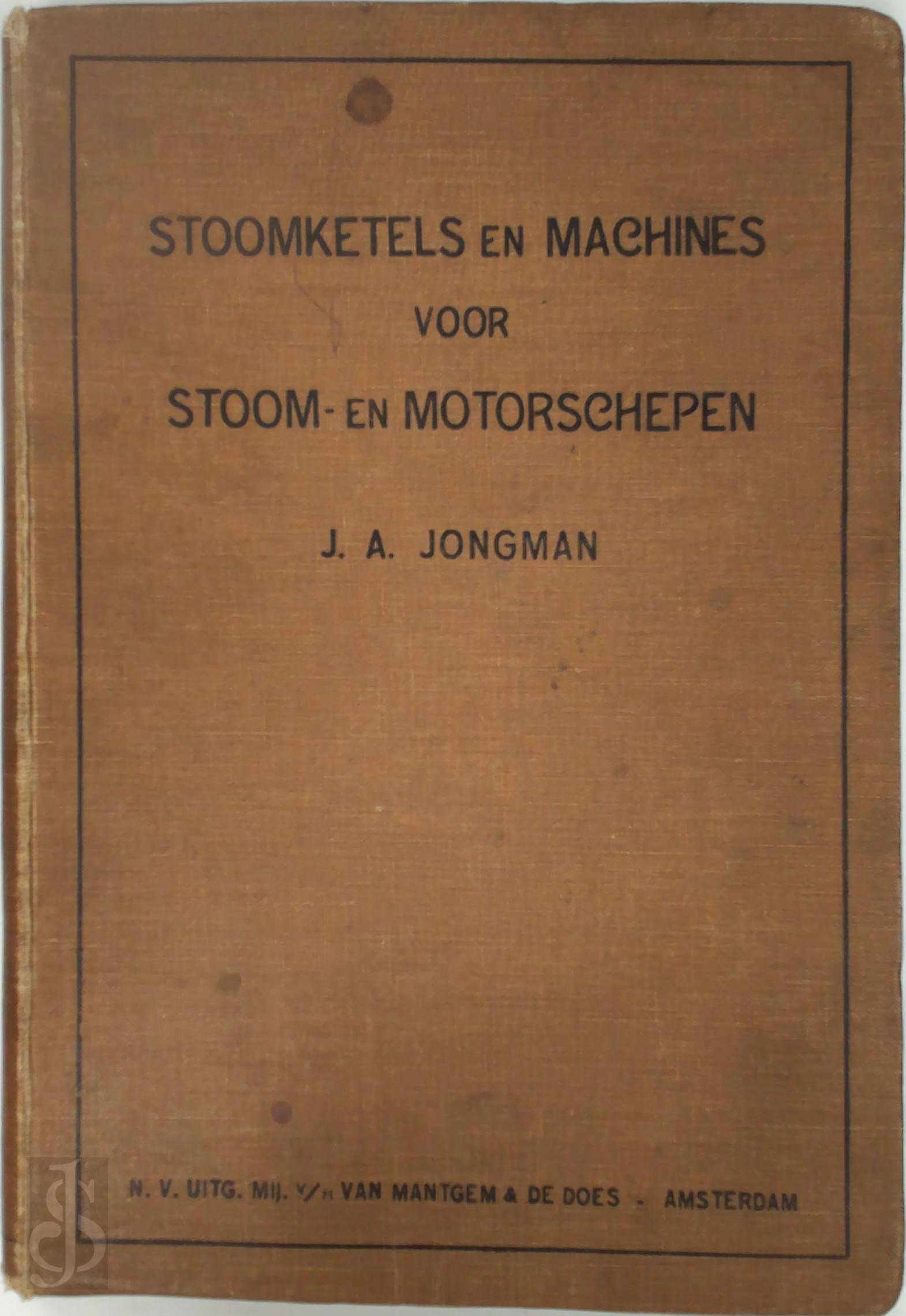 J.A. Jongman - Stoomketels en machines voor stoom- en motorschepen. Leerboek voor stuurlieden en aspirant-machinisten