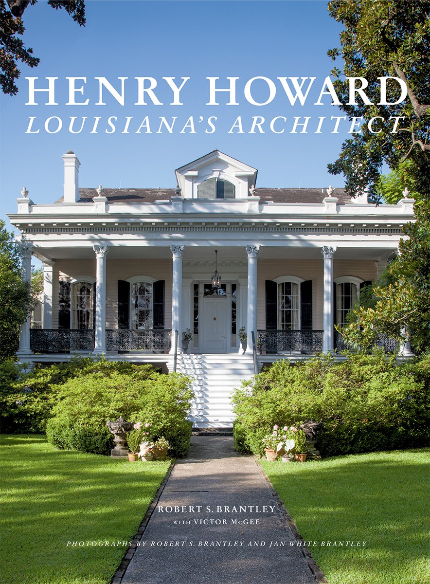 Robert S. Brantley - Henry Howard. Louisiana's Architect