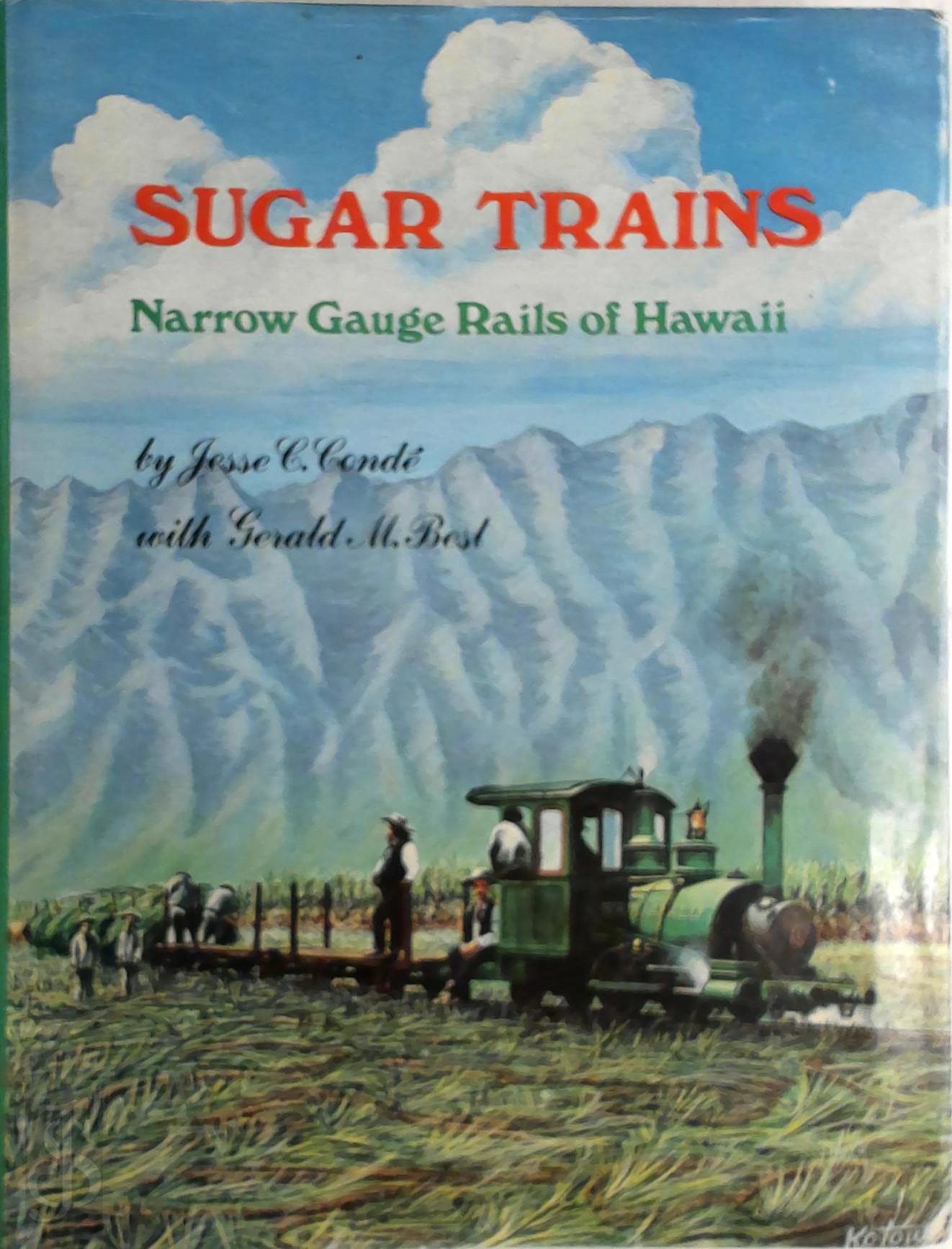Jesse C. Cond , Gerald M. Best - Sugar Trains. Narrow Gauge Rails of Hawaii