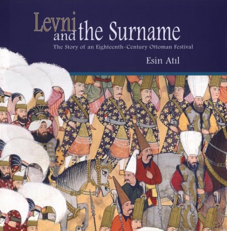 Esin Atil 127523 - Levni and the Surname. The Story of an Eighteenth-Century Ottoman Festival