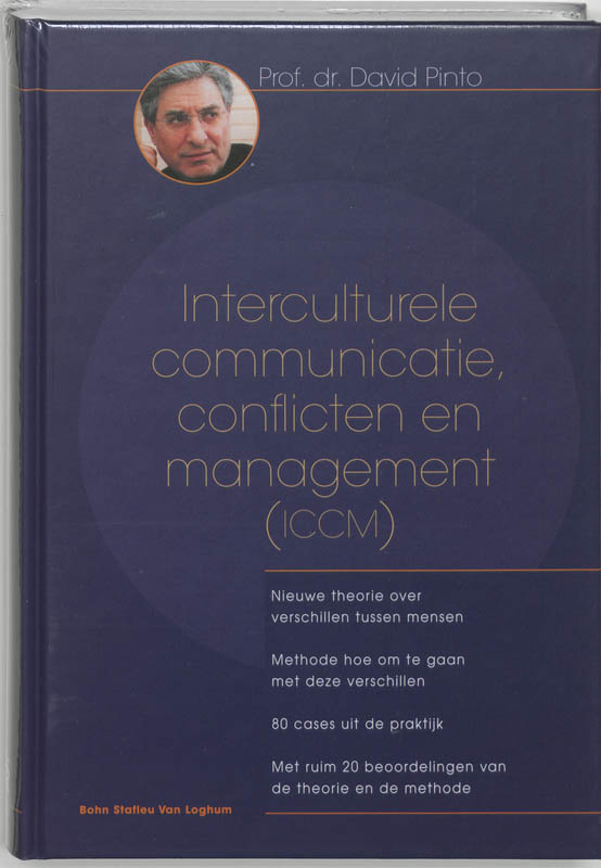 D. PINTO - Interculturele communicatie, conflicten en management (ICCM). Nieuwe theorie over verschillen tussen mensen : methode hoe om te gaan met deze verschillen : 80 cases uit de praktijk : met ruim 20 beoordelingen van de theorie en de methode