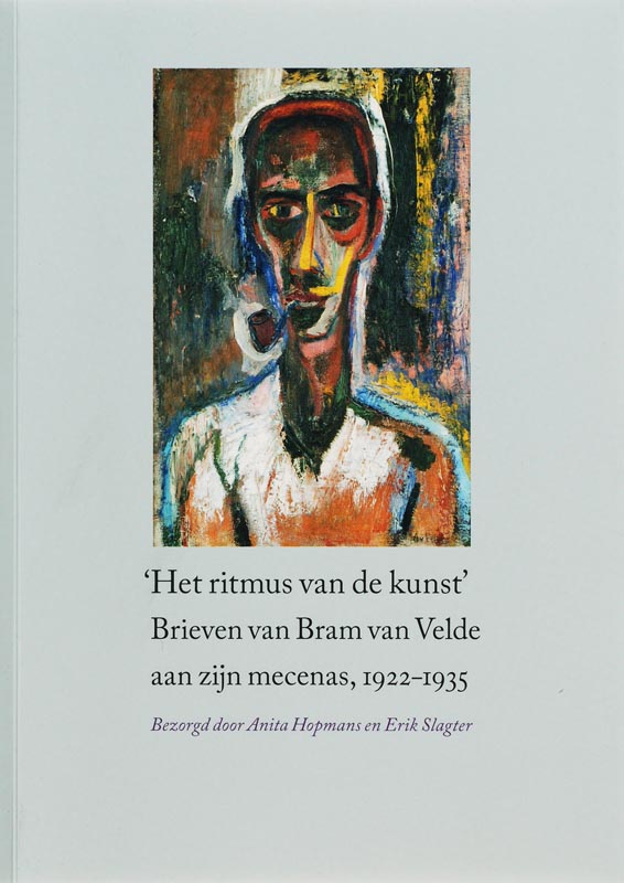 ANITA HOPMANS - Het ritmus van de kunst. Brieven van Bram van Velde aan zijn mecenas, 1922-1935