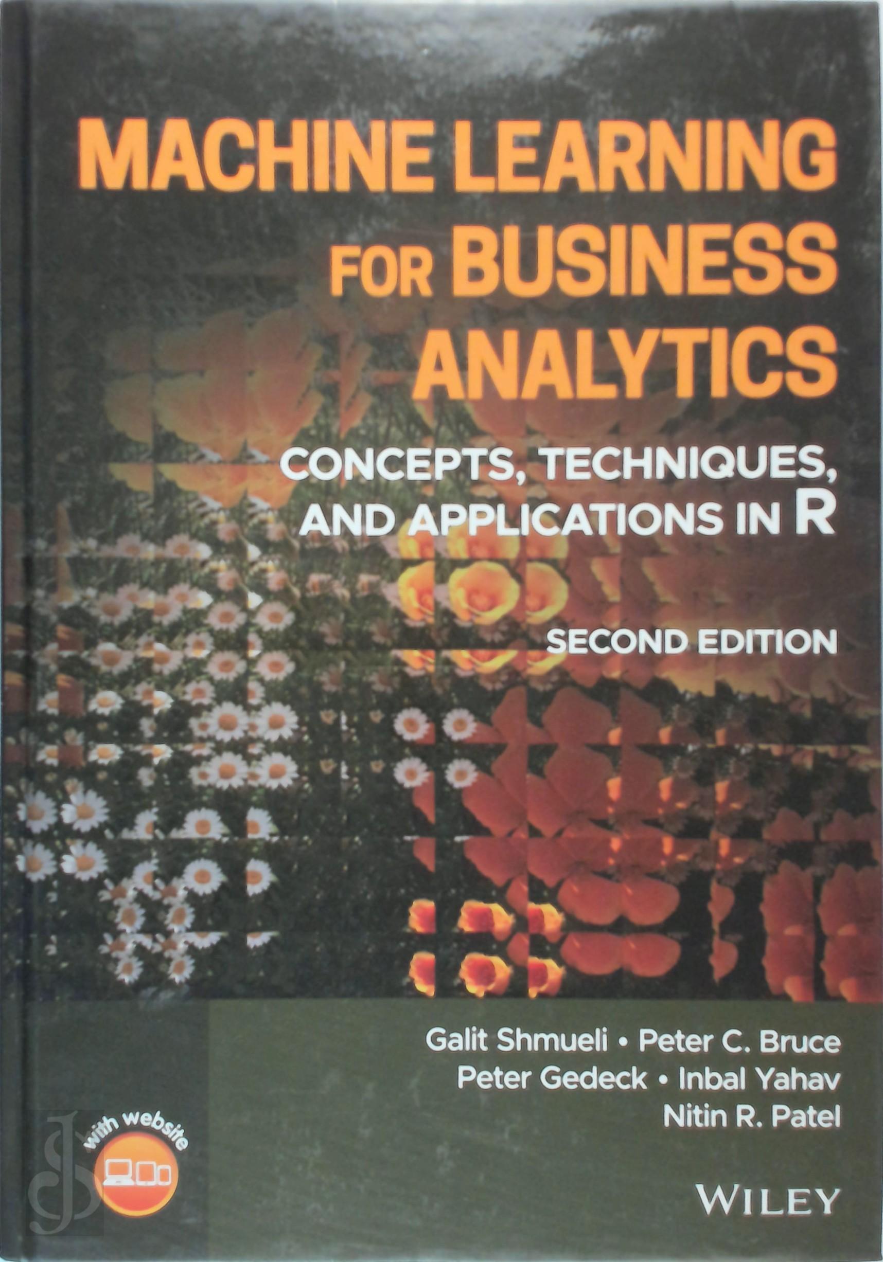 Galit Shmueli , Peter C. Bruce , Peter Gedeck , Inbal Yahav , Nitin R. Patel - Machine Learning for Business Analytics. Concepts, Techniques, and Applications in R