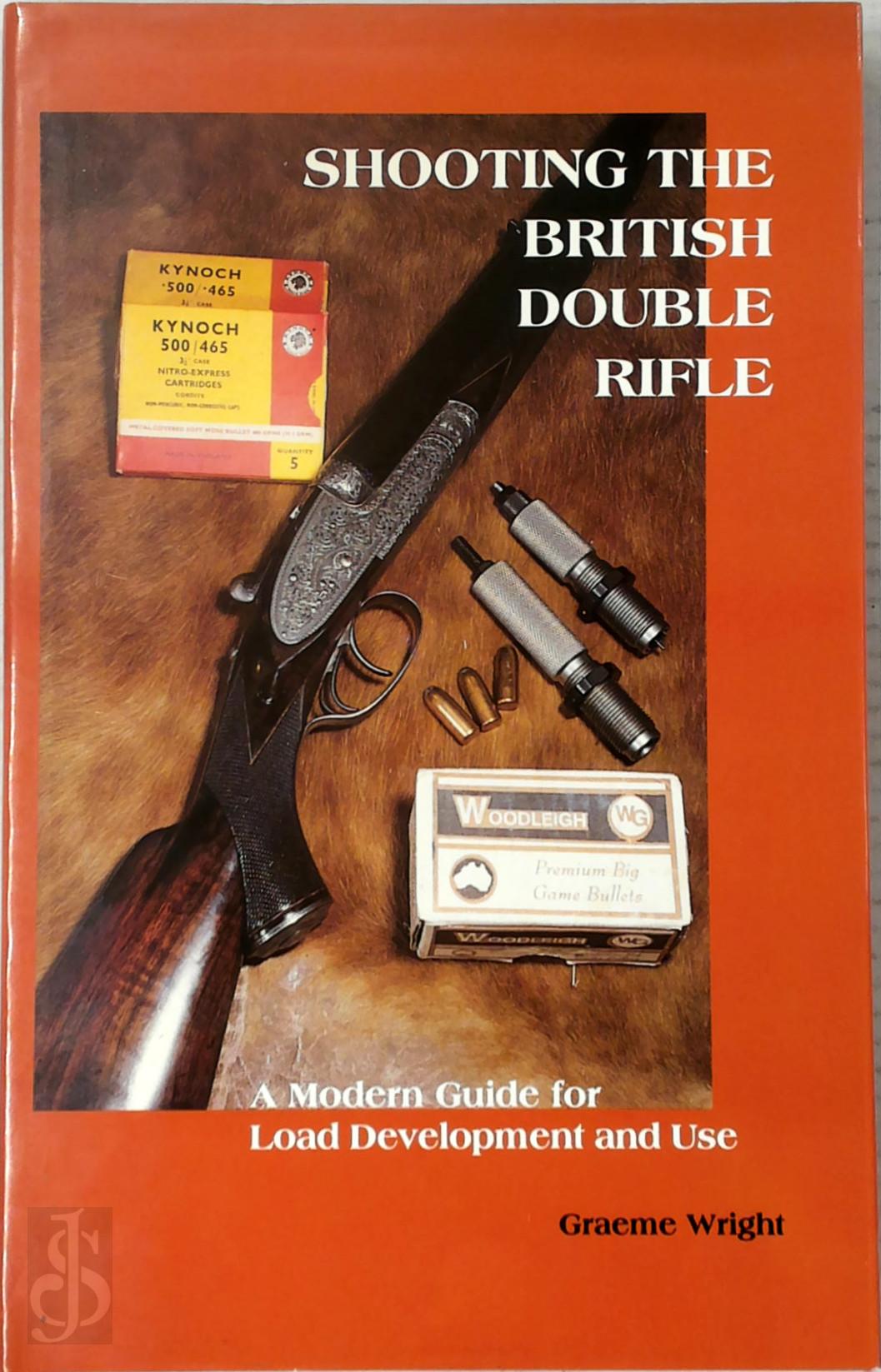 Graeme Wright 366916 - Shooting the British Double Rifle. Modern Guide for Load Development and Use