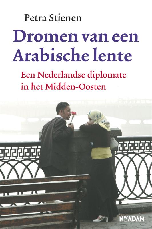 PETRA STIENEN - Dromen van een Arabische lente. Een Nederlandse diplomate in het Midden-Oosten