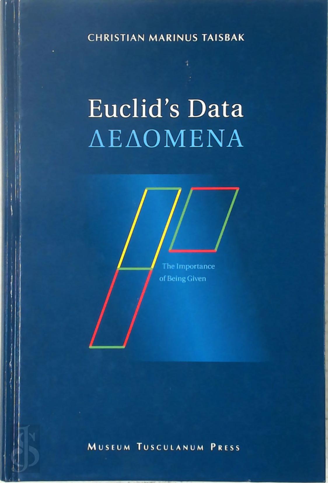 Christian Marinus Taisbak 371575 - Euclid's Data. The Importance of Being Given