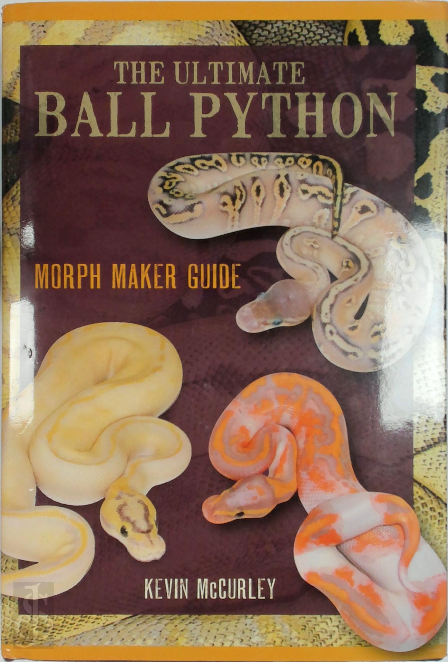 Kevin McCurley 150706 - The Ultimate Ball Python. Morph Maker Guide