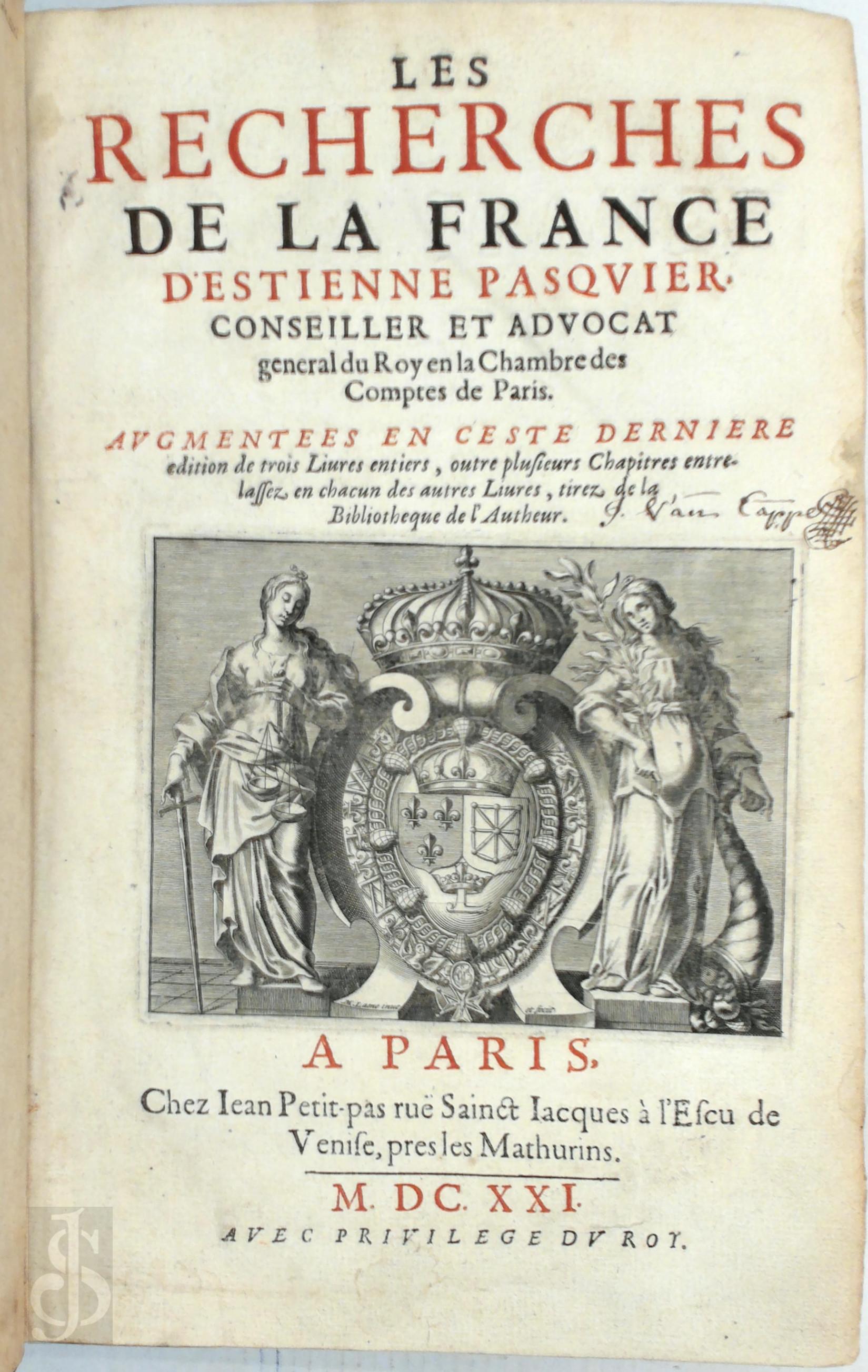 Etienne Pasquier 373319 - Les recherches de la France. Augmentees en ceste derniere edition de trois livres entiers, outre plusieurs chapitres entrelassez en chacun des autres livres, tirez de la bibliotheque de l'autheur