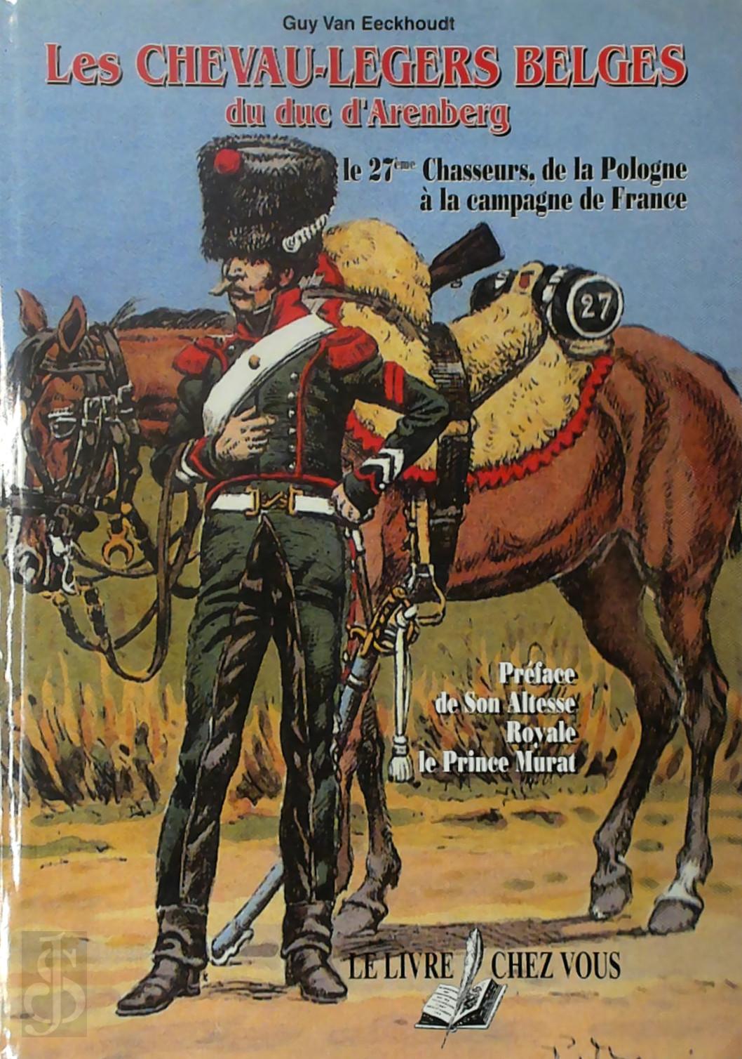 Guy Van Eeckhoudt 376401 - Les Chevau-lgers belges du duc d'Arenberg. Le 27me Chassseurs, de la Pologne  la Campagne de France