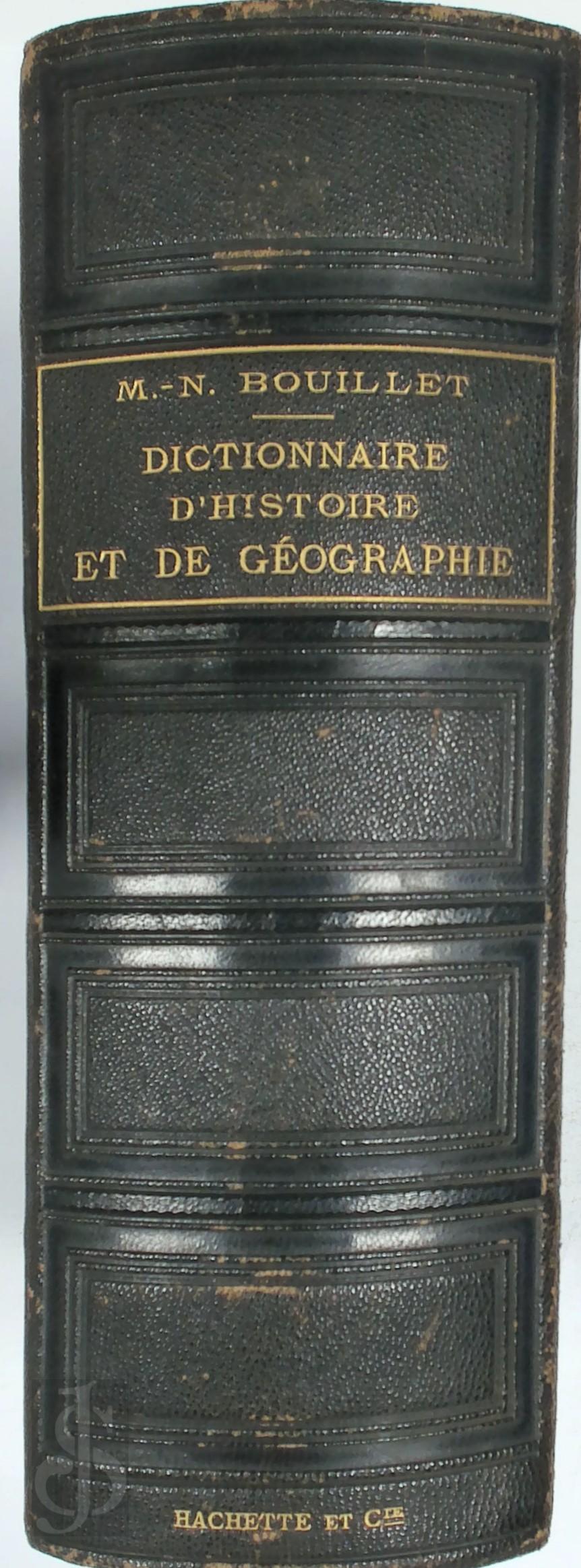 M.N. Bouillet - Dictionaire Universel d' Histoire et de Gographie. Contenant: 1 l' Histoire. 2 La biographie universelle 3 La Mythologie 4 La gographie ancienne et moderne