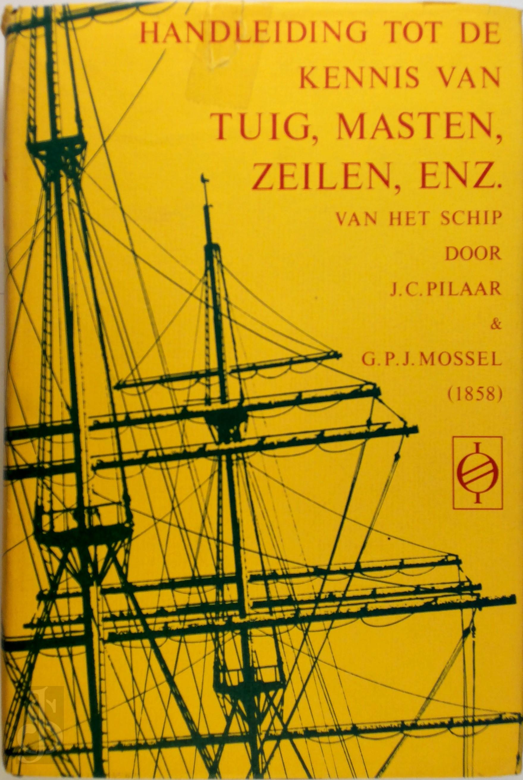 Jan Carel Pilaar 214114, G. P. J. Mossel - Handleiding tot de kennis van het tuig, de masten, zeilen, enz. van het schip