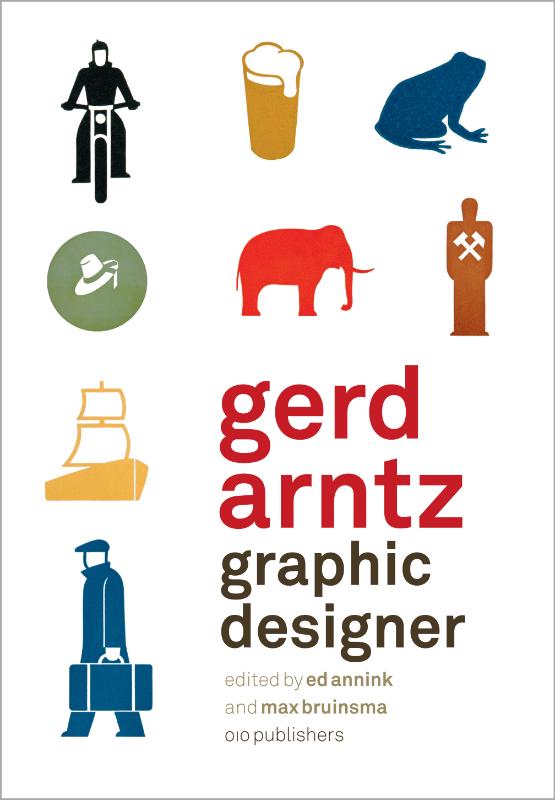 Ed Annink [Ed.] , Max Bruinsma [Ed.] - Gerd Arntz - graphic Designer