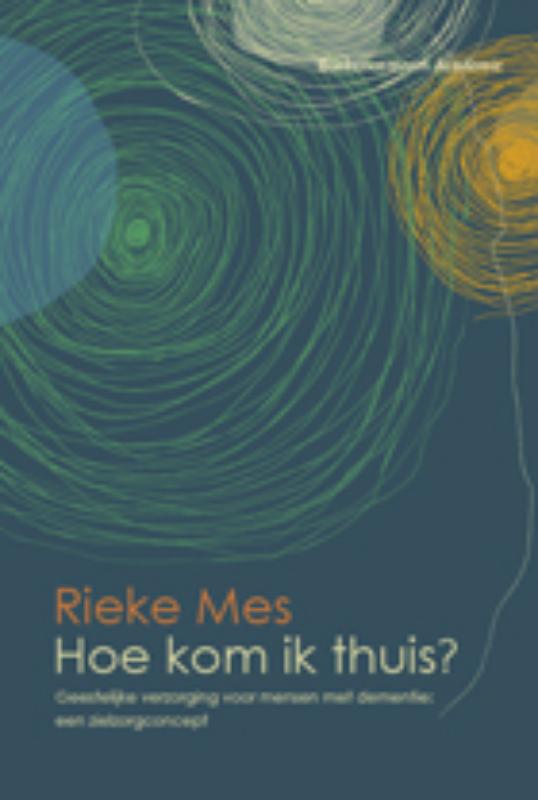  - Hoe kom ik thuis?. Geestelijke verzorging voor mensen met dementie: een zielzorgconcept