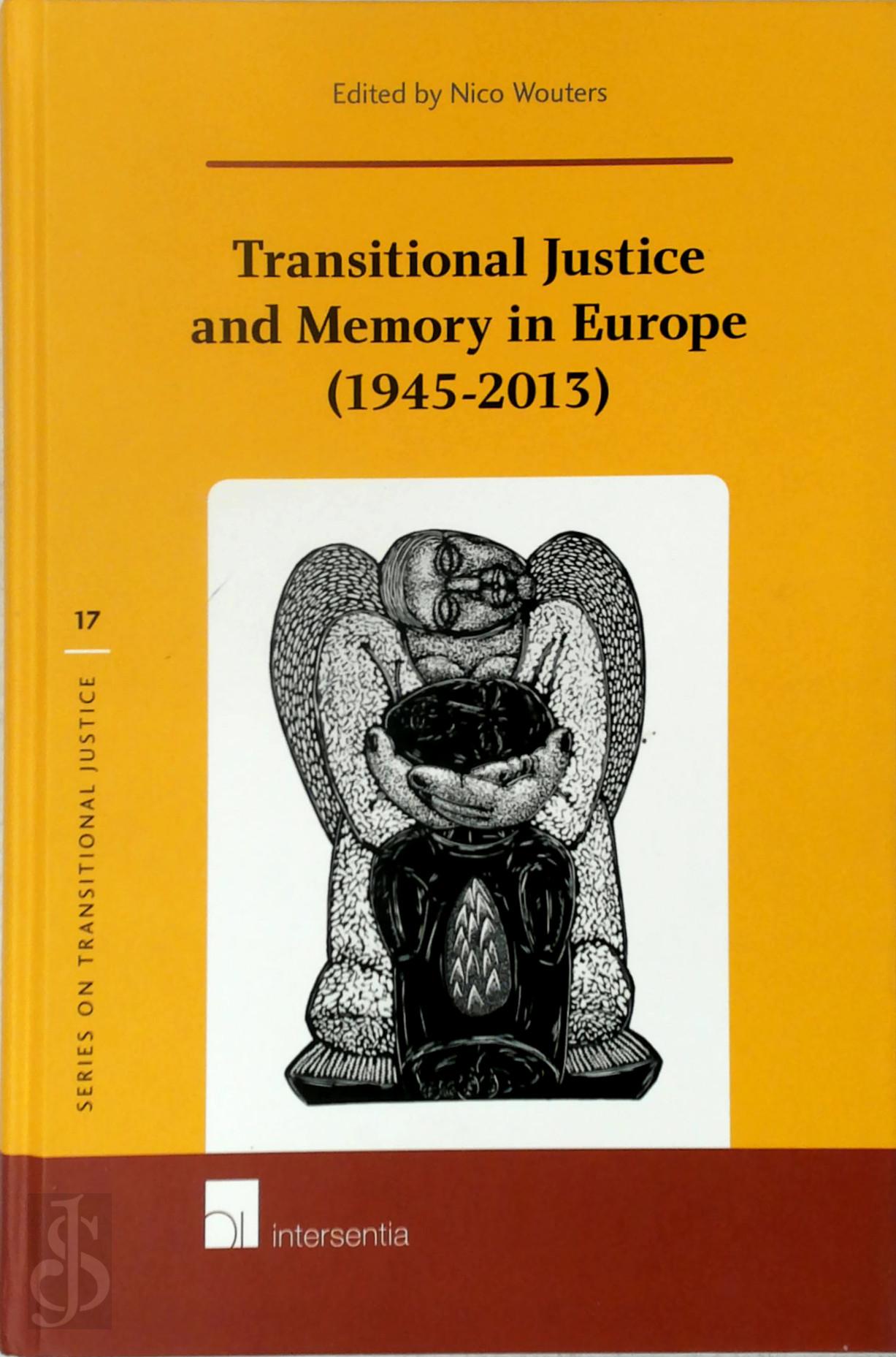 Nico Wouters [Ed.] - Transitional Justice and Memory in Europe (1945-2013)