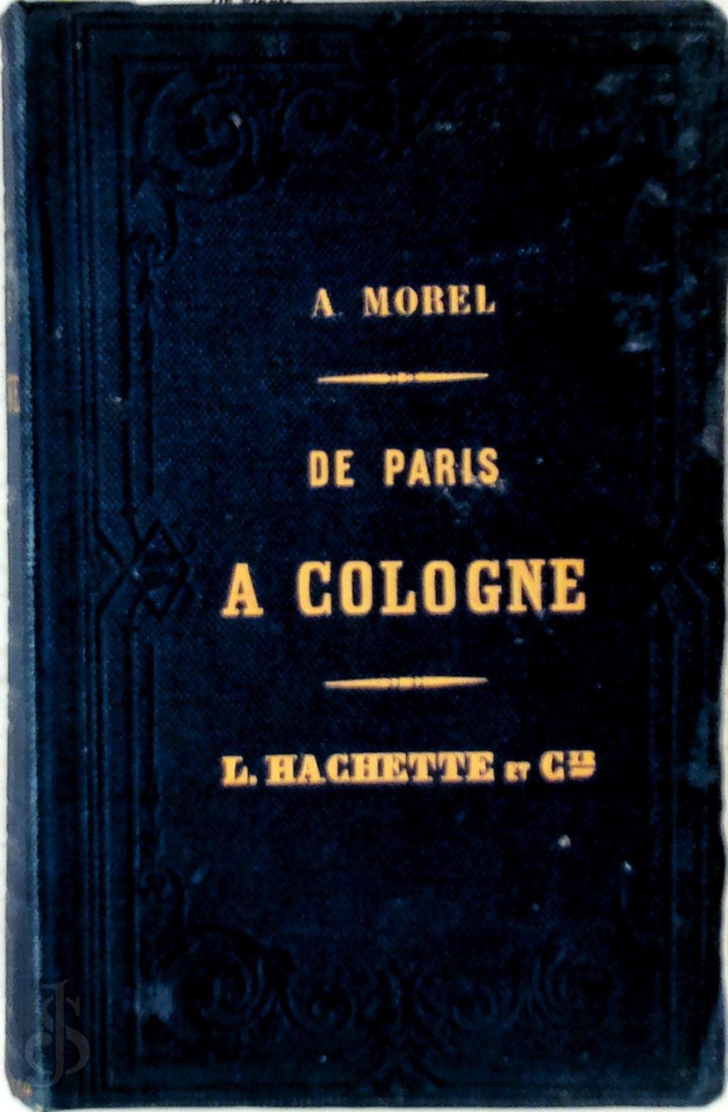 A. Morel 171568 - De Paris a Cologne. A Bruxelles, a Senlis, a Laon, a Dinant, a Givet, a Luxembourg, a Trves, a Maestricht
