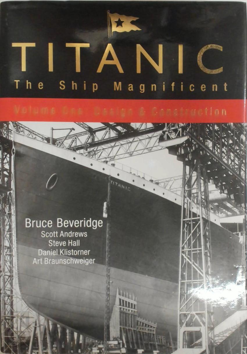 Bruce Beveridge 375152, Scott Andrews 392107, Steve Hall 375151, Daniel Klistorner 375150 - Titanic the Ship Magnificent. VOL.1: Design & Construction - VOL. 2: Interior design & fitting out