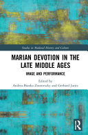 Andrea-Bianka Znorovszky 401400, Gerhard Jaritz 401401 - Marian Devotion in the Late Middle Ages. Image and Performance