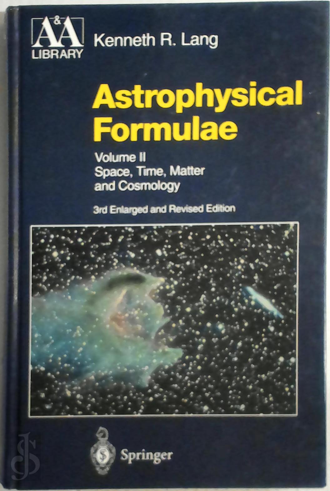 Kenneth Lang 402784 - Astrophysical Formulae. Volume I & Volume II: Radiation, Gas Processes and High Energy Astrophysics / Space, Time, Matter and Cosmology