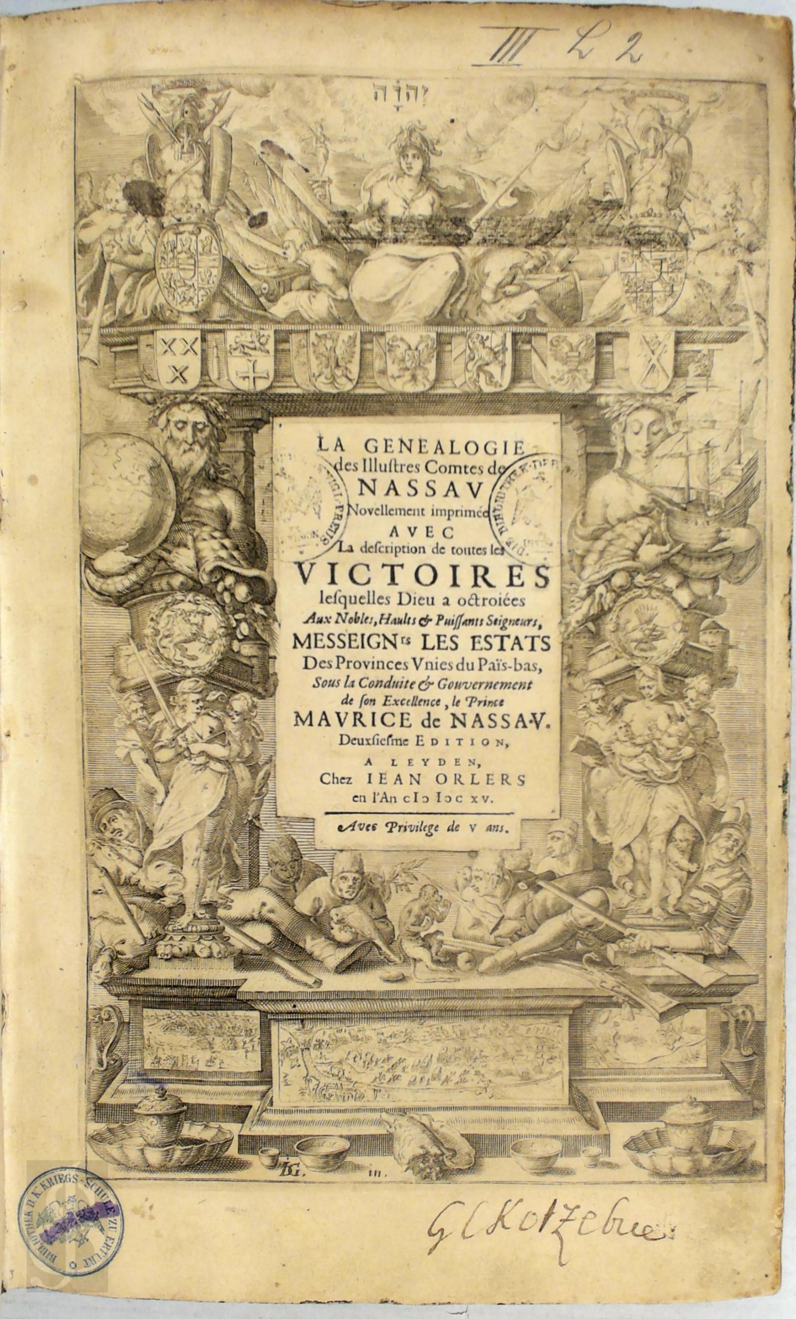 Jan Janz Orlers 407700 - La genealogie des illustres Comtes de Nassau. Novellement imprime avec la description de toutes les victoires lesquelles Dieu a octroies aux nobles, haults & puissants seigneurs, Messeignrs. les Estats des Provinces Unies du Pas-Bas, sous la conduite & gouvernement de Son Excellence, le Prince Maurice de Nassau. Deuxime edition