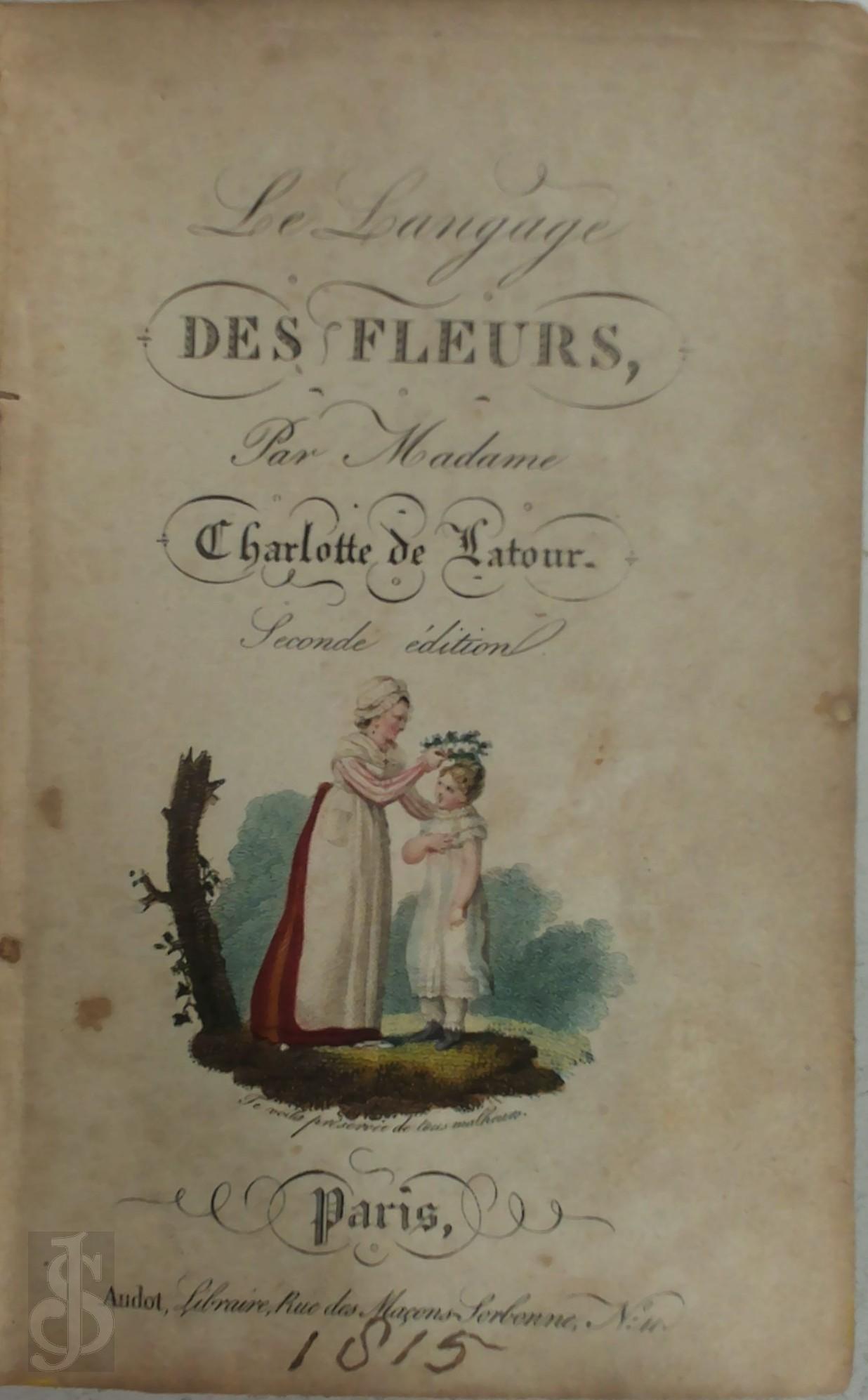 Charlotte de Latour 278691 - Le Langage des Fleurs. Par Madame Charlotte de Latour