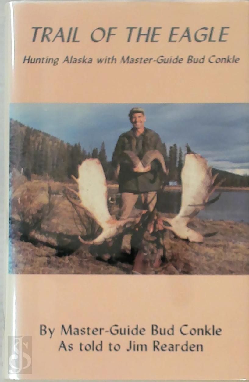 Bud Conkle 416551, Jim Rearden 416552 - Trail of the Eagle. Hunting Alaska with Master-Guide Bud Conkle