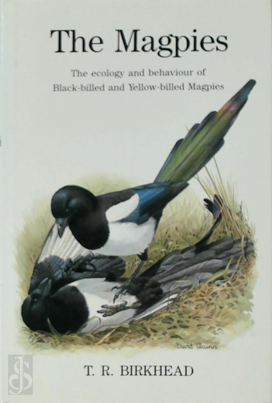 T. R. Birkhead - The Magpies. The Ecology and Behaviour of Black-billed and Yellow-billed Magpies