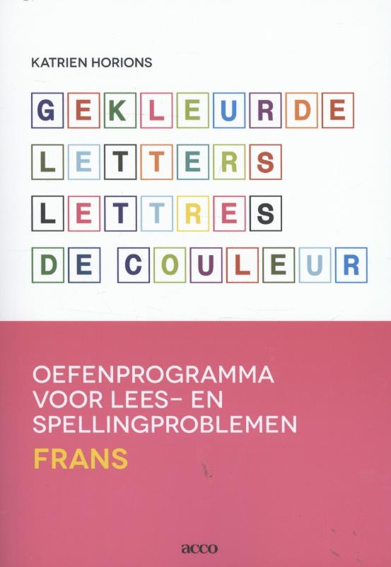 KATRIEN HORIONS - Gekleurde letters Lettres de couleur. Oefenprogramma voor lees- en spellingproblemen Frans