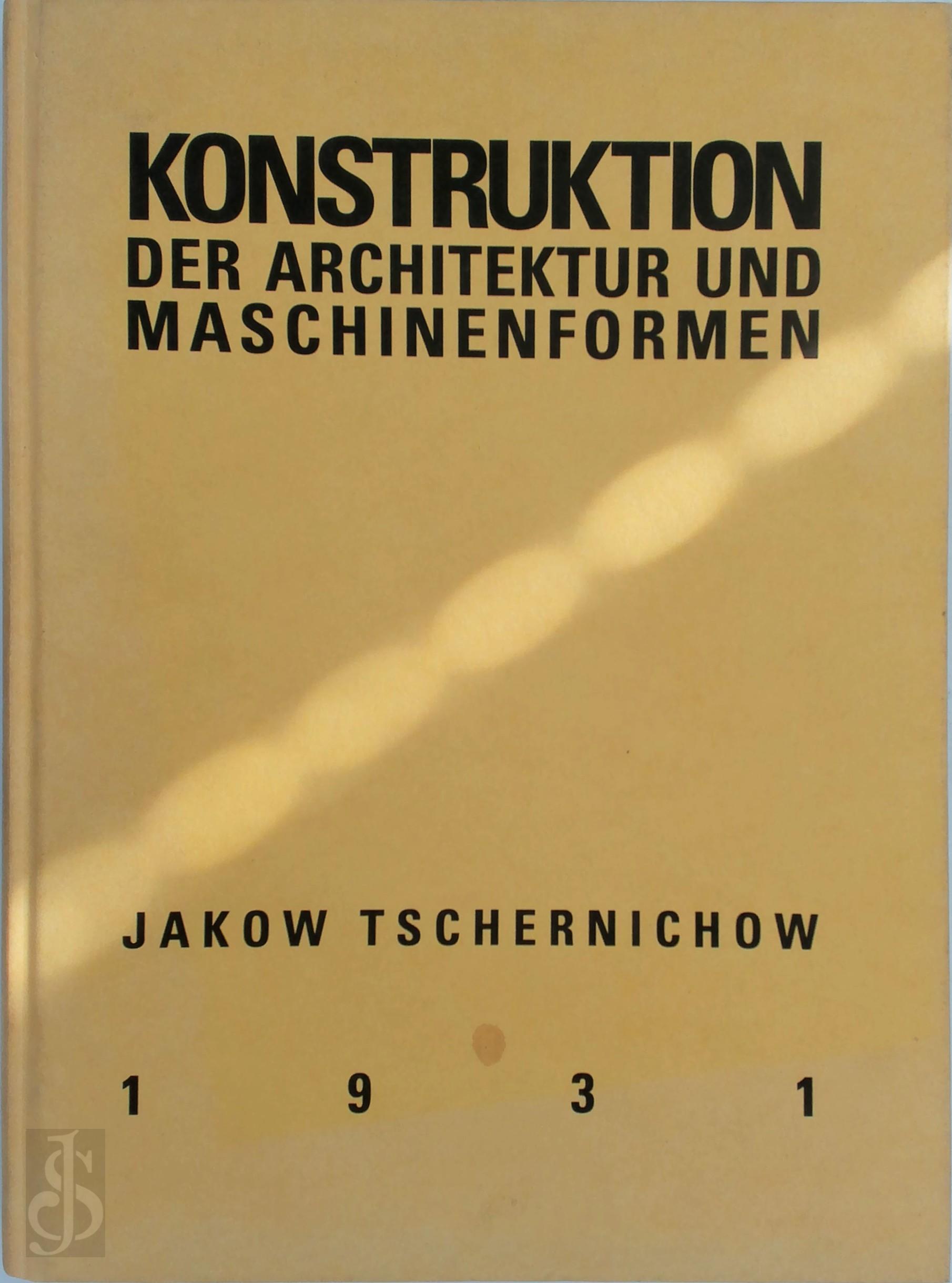 Jakow Tschernichow 439201, Aus Dem Russischen Von N.A. Jepantschin - Konstruktion der Architektur und Maschinenformen. Mit einer einleitung von Leonid DEMJANOW