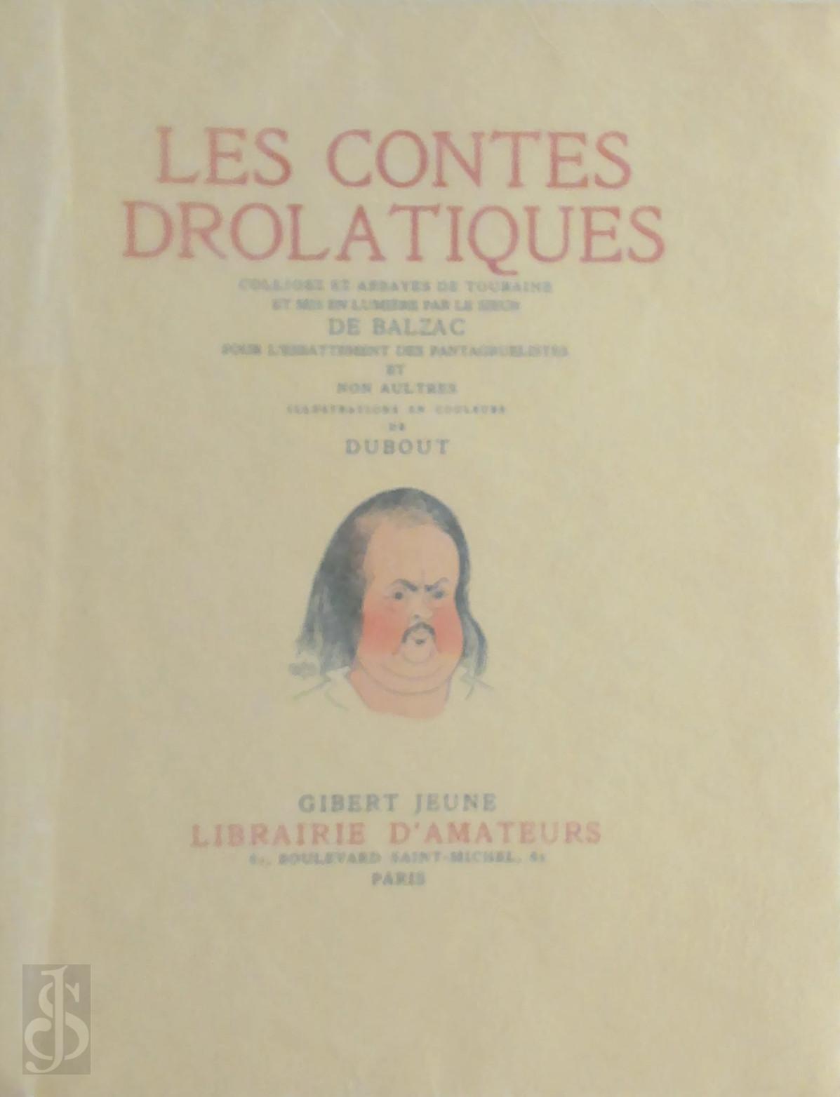 de Balzac - Les contes drolatiques. Colligez ez abbayes de Touraine et mis en lumiere par le sieur de Balzac pour l'esbattement des pantagruelistes et non aultres. Illustrations en couleur de Dubout