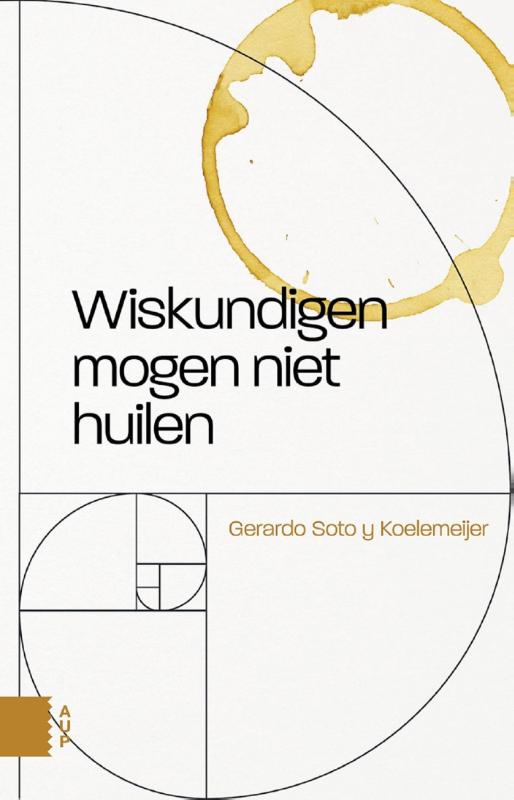 GERARDO SOTO Y KOELEMEIJER - Wiskundigen mogen niet huilen. Verhalen en essays over wiskunde