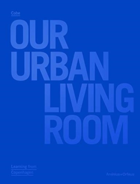Cobe Architects - Our Urban Living Room - COBE Architects