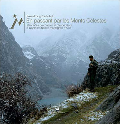 Renaud Desgres Du Lo 455633 - En passant par les monts clestes. 20 annes de chasses et d'expditions  travers les hautes montagnes d'Asie