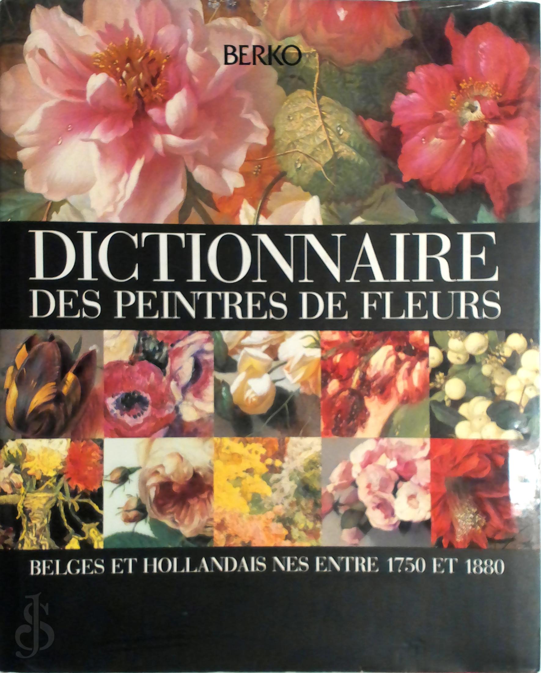  - Dictionnaire des peintres de fleurs. Belges et Hollandais nes entre 1750 et 1880