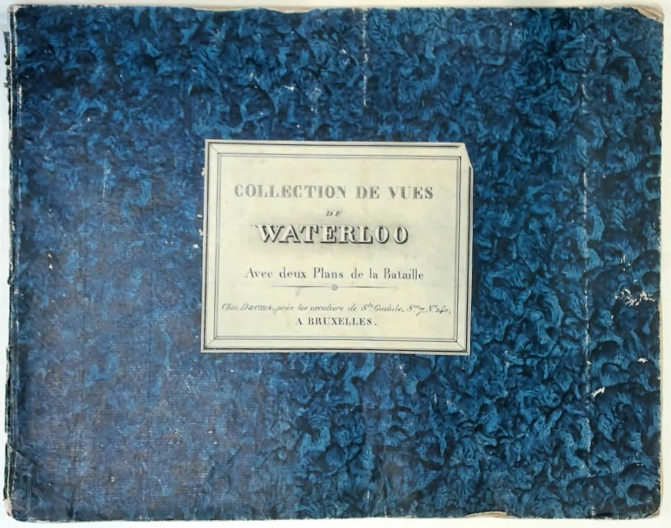  - Collection de vues de Waterloo. Avec deux plans de la Bataille