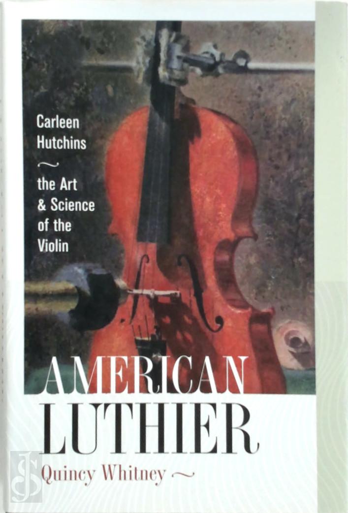 Quincy Whitney 480954 - American Luthier. Carleen Hutchins - the Art and Science of the Violin